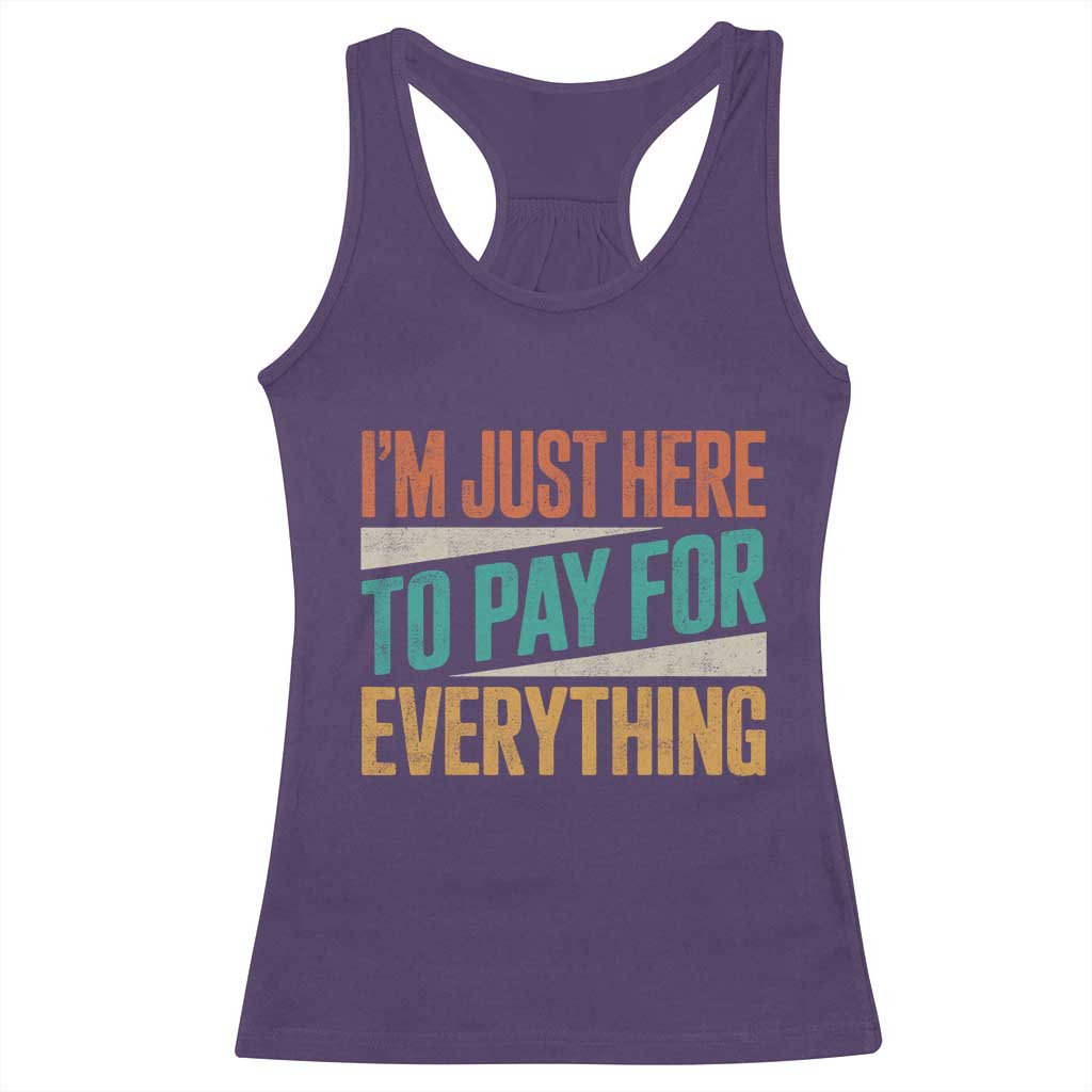 I'm Just Here To Pay For Everything Racerback Tank Top Funny Mom Dad