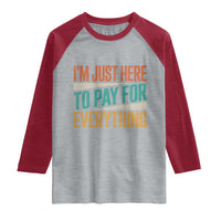 I Am Just Here To Pay For Everything Raglan Shirt Funny Mom Dad