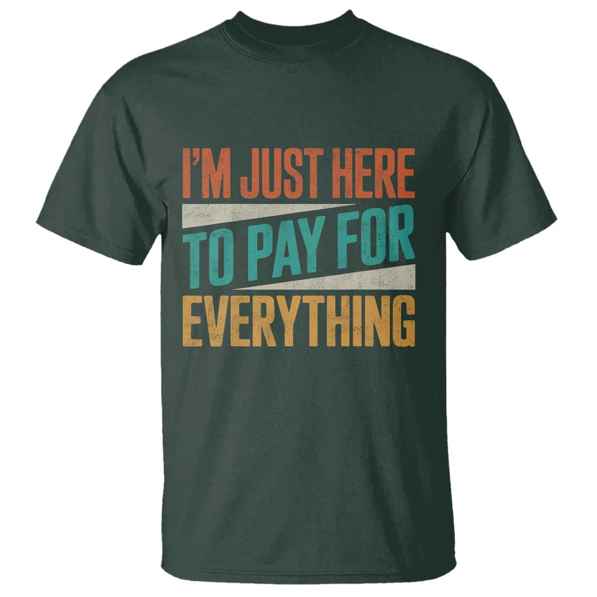 I Am Just Here To Pay For Everything T Shirt Funny Mom Dad