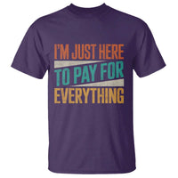 I Am Just Here To Pay For Everything T Shirt Funny Mom Dad