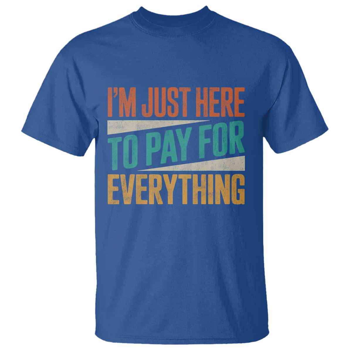 I Am Just Here To Pay For Everything T Shirt Funny Mom Dad