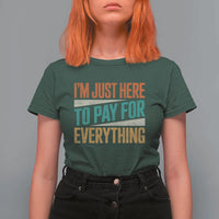 I Am Just Here To Pay For Everything T Shirt For Women Funny Mom Dad
