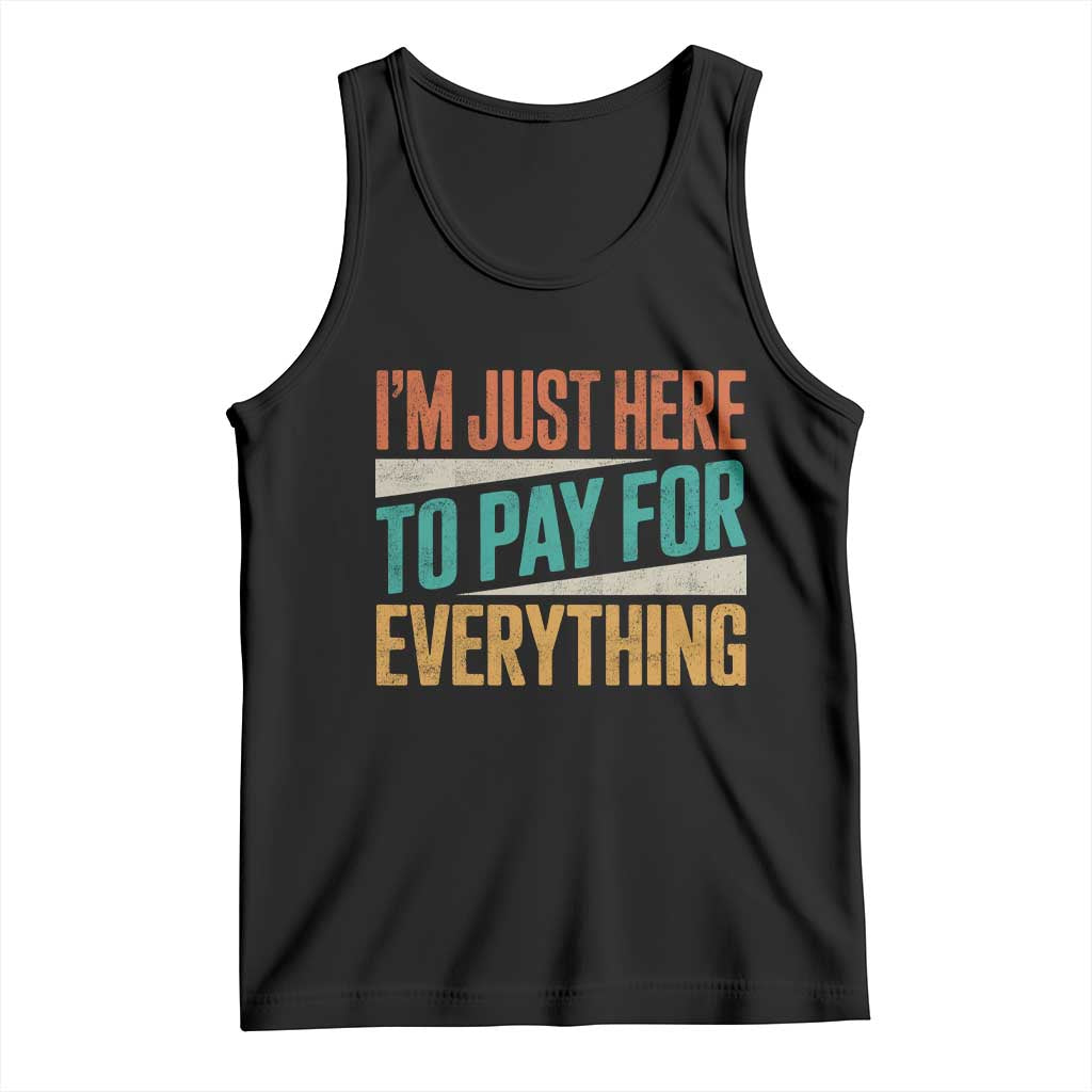 I Am Just Here To Pay For Everything Tank Top Funny Mom Dad