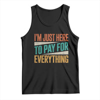 I Am Just Here To Pay For Everything Tank Top Funny Mom Dad
