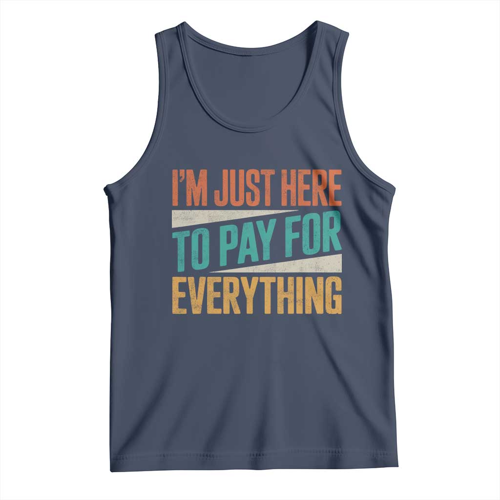 I Am Just Here To Pay For Everything Tank Top Funny Mom Dad