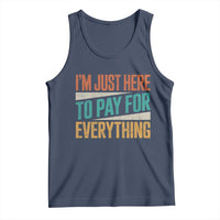 I Am Just Here To Pay For Everything Tank Top Funny Mom Dad