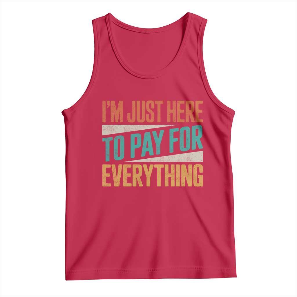 I Am Just Here To Pay For Everything Tank Top Funny Mom Dad