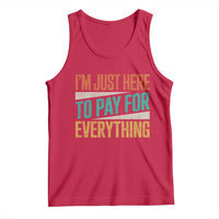 I Am Just Here To Pay For Everything Tank Top Funny Mom Dad