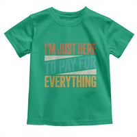 I'm Just Here To Pay For Everything Toddler T Shirt Funny Mom Dad