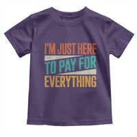I'm Just Here To Pay For Everything Toddler T Shirt Funny Mom Dad