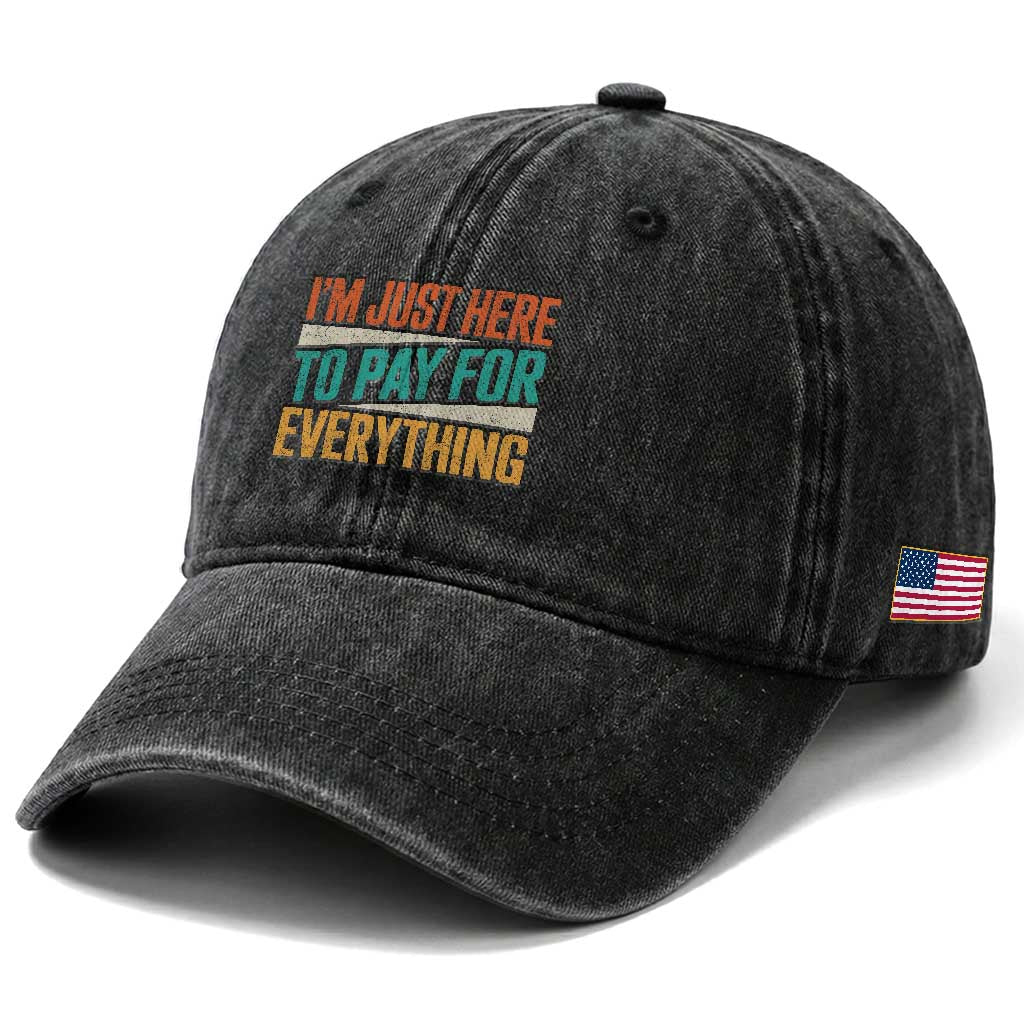 I Am Just Here To Pay For Everything Washed Cotton Baseball Cap Funny Mom Dad