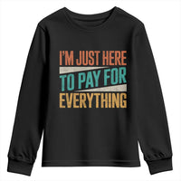 I'm Just Here To Pay For Everything Youth Sweatshirt Funny Mom Dad