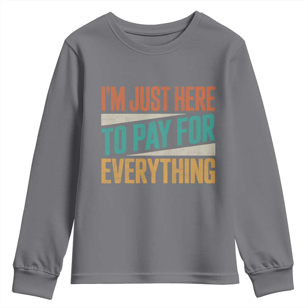I'm Just Here To Pay For Everything Youth Sweatshirt Funny Mom Dad