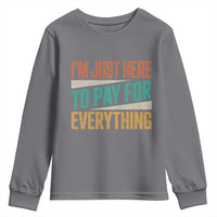 I'm Just Here To Pay For Everything Youth Sweatshirt Funny Mom Dad