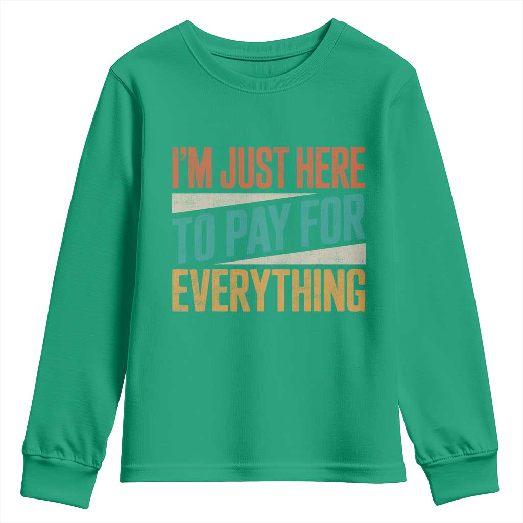 I'm Just Here To Pay For Everything Youth Sweatshirt Funny Mom Dad