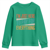 I'm Just Here To Pay For Everything Youth Sweatshirt Funny Mom Dad