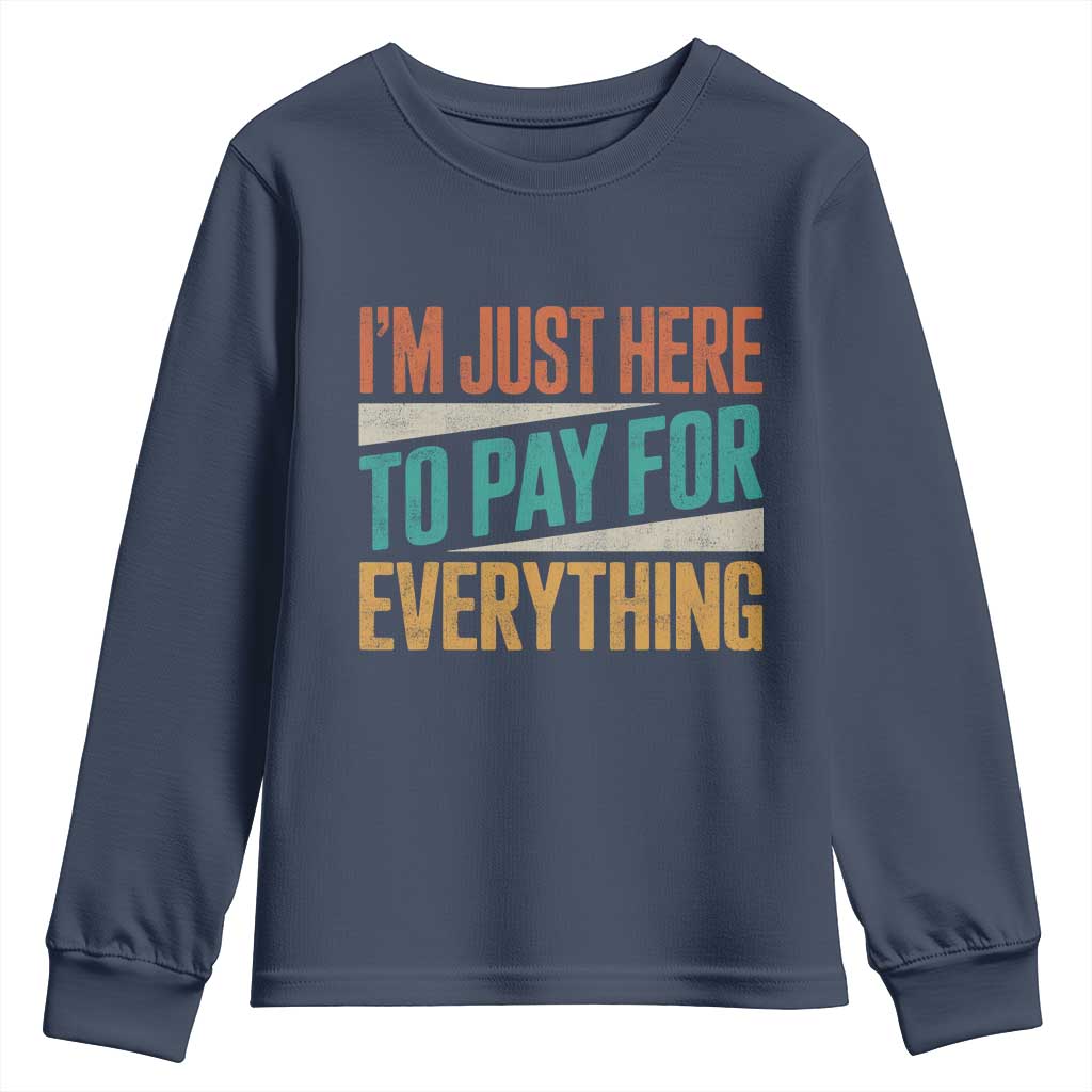 I'm Just Here To Pay For Everything Youth Sweatshirt Funny Mom Dad