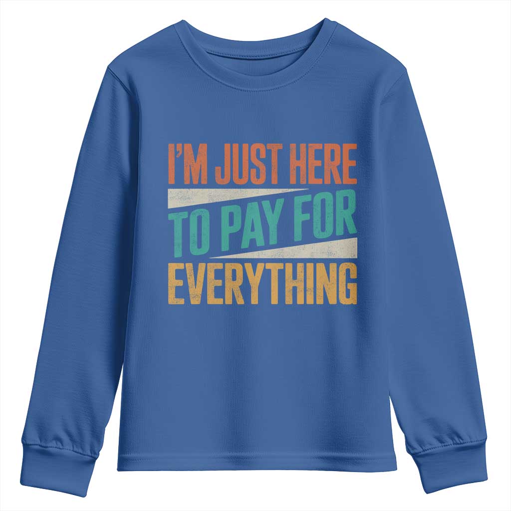 I'm Just Here To Pay For Everything Youth Sweatshirt Funny Mom Dad