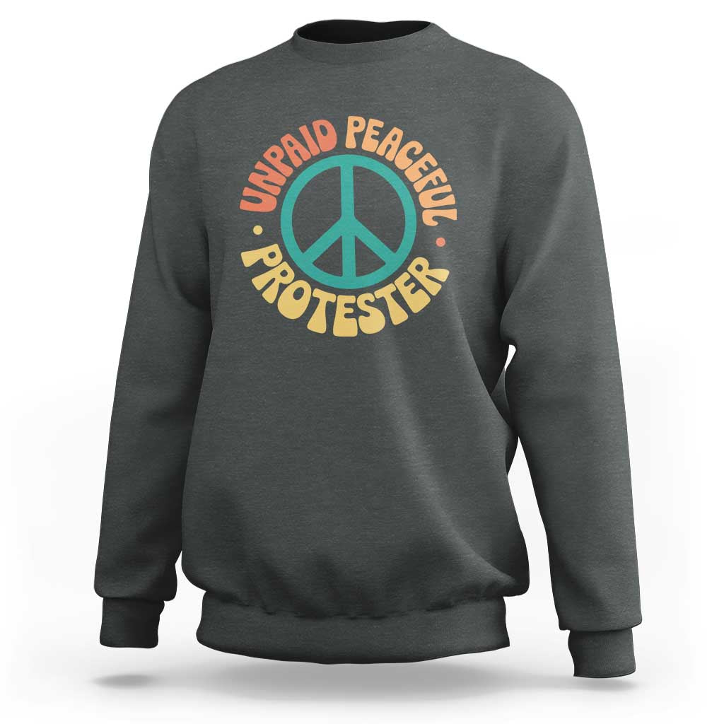 Unpaid Peaceful Protester Sweatshirt Social Justice Floral Peace Sign