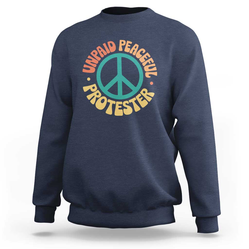 Unpaid Peaceful Protester Sweatshirt Social Justice Floral Peace Sign