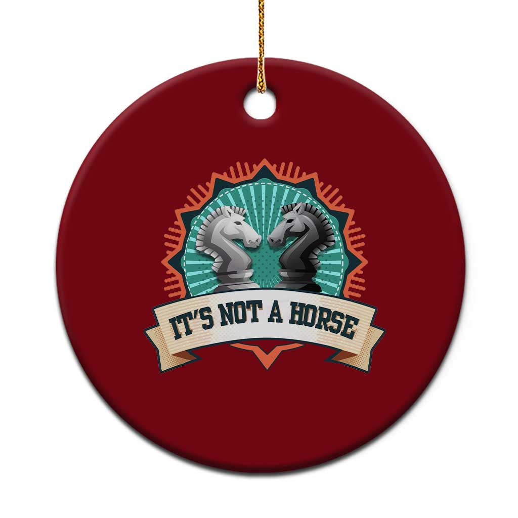 Funny Chess Lover Ceramic Ornament It's Not A Horse Knight Horse
