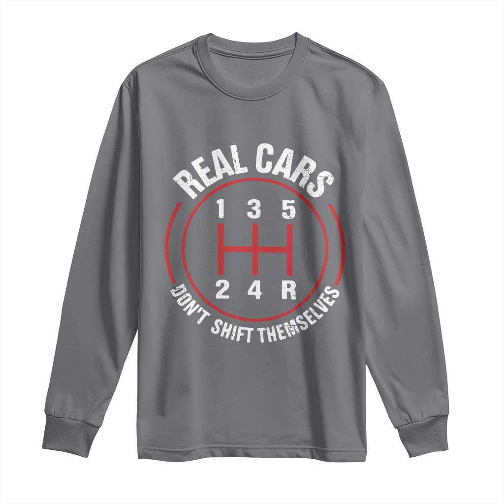 Funny Real Cars Dont Shift Themselves Long Sleeve Shirt Car Racing Manual - Wonder Print Shop