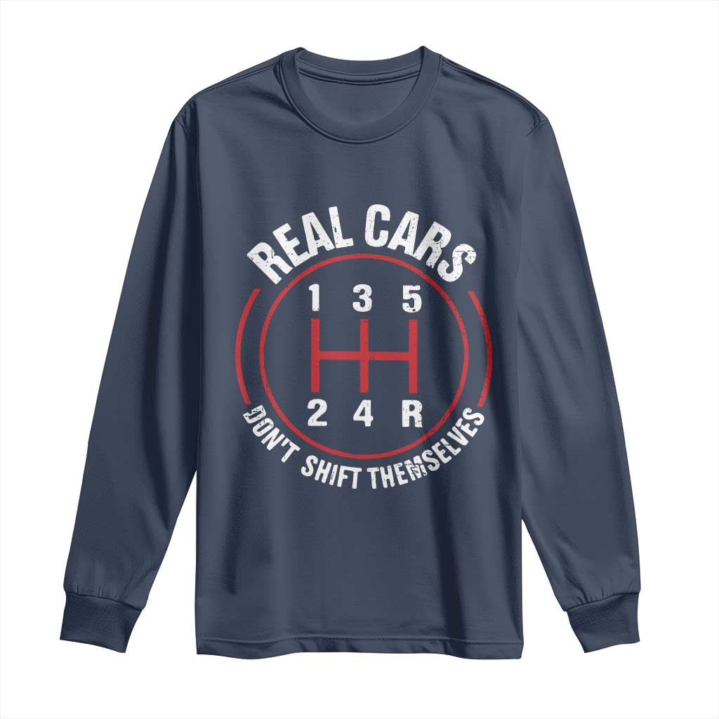 Funny Real Cars Dont Shift Themselves Long Sleeve Shirt Car Racing Manual - Wonder Print Shop