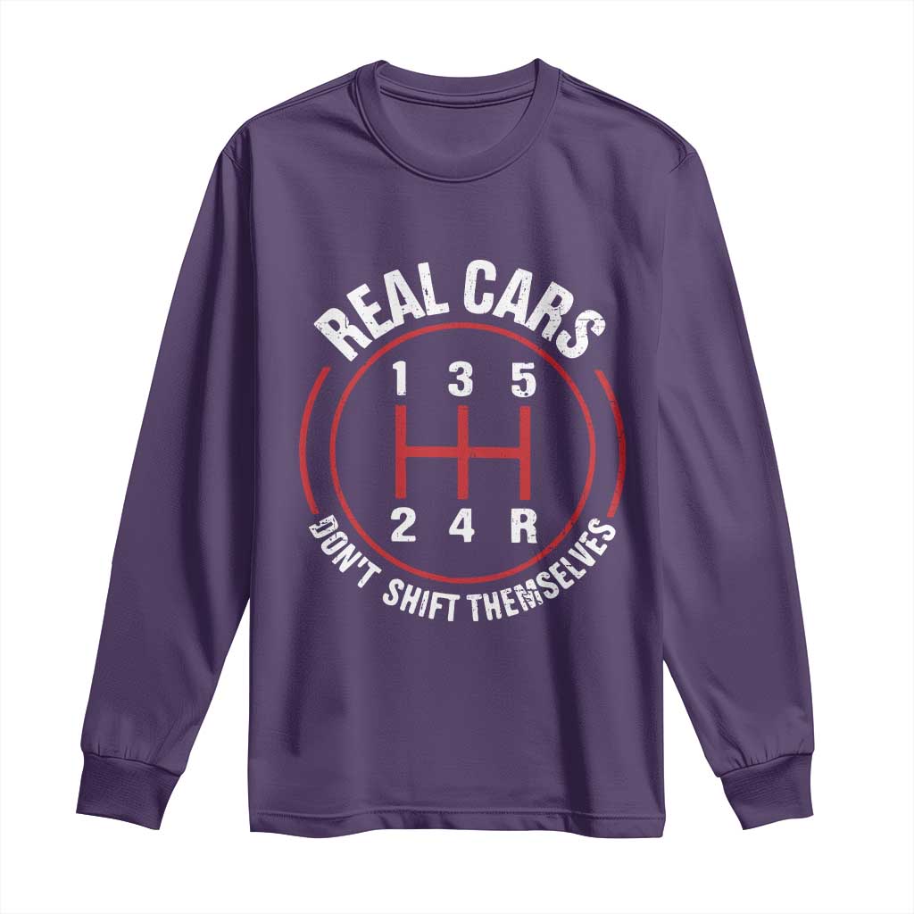 Funny Real Cars Dont Shift Themselves Long Sleeve Shirt Car Racing Manual - Wonder Print Shop