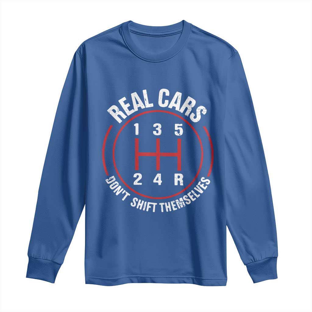 Funny Real Cars Dont Shift Themselves Long Sleeve Shirt Car Racing Manual - Wonder Print Shop