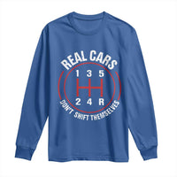 Funny Real Cars Dont Shift Themselves Long Sleeve Shirt Car Racing Manual - Wonder Print Shop