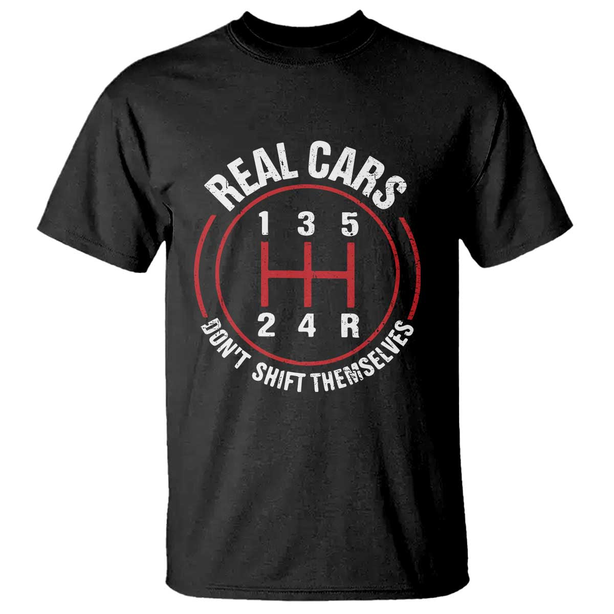 Funny Real Cars Dont Shift Themselves T Shirt Car Racing Manual - Wonder Print Shop