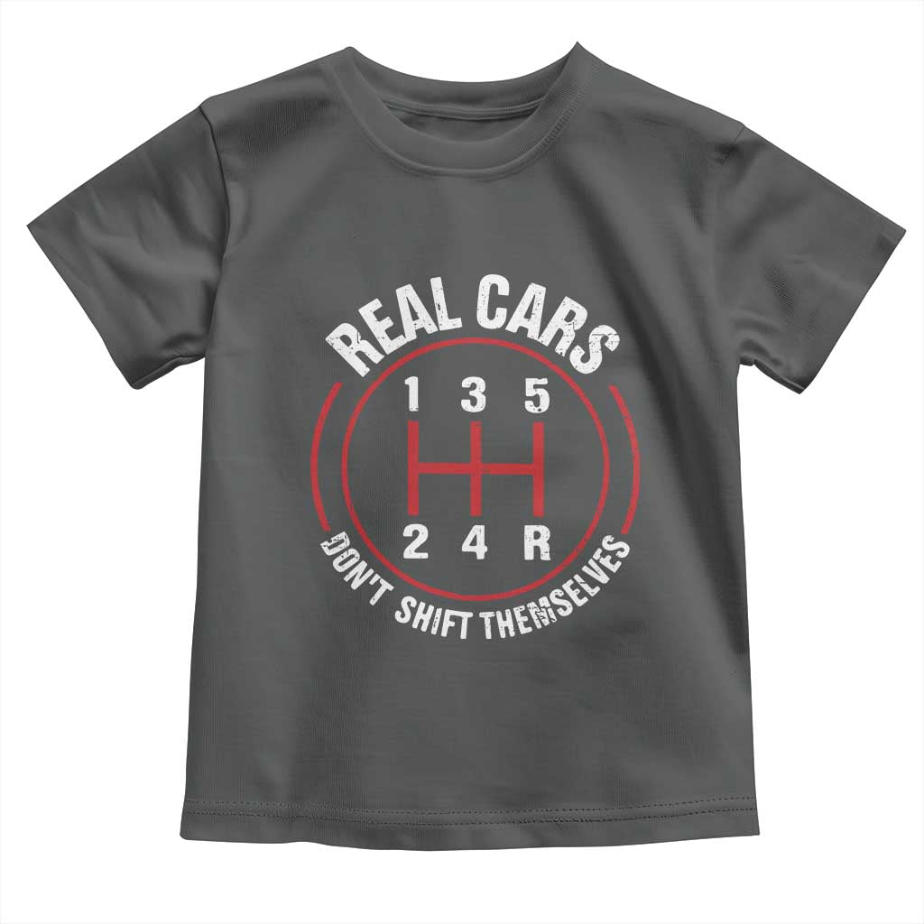 Funny Real Cars Dont Shift Themselves Toddler T Shirt Car Racing Manual - Wonder Print Shop
