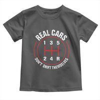Funny Real Cars Dont Shift Themselves Toddler T Shirt Car Racing Manual - Wonder Print Shop