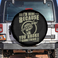 Funny I Am Here Because You Broke Something Spare Tire Cover Mechanic Handyman - Wonder Print Shop