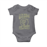 Funny I Am Here Because You Broke Something Baby Onesie Mechanic Handyman - Wonder Print Shop
