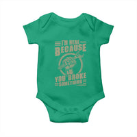 Funny I Am Here Because You Broke Something Baby Onesie Mechanic Handyman - Wonder Print Shop