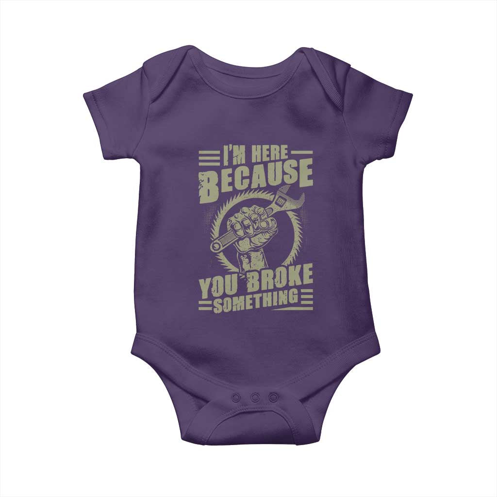 Funny I Am Here Because You Broke Something Baby Onesie Mechanic Handyman - Wonder Print Shop