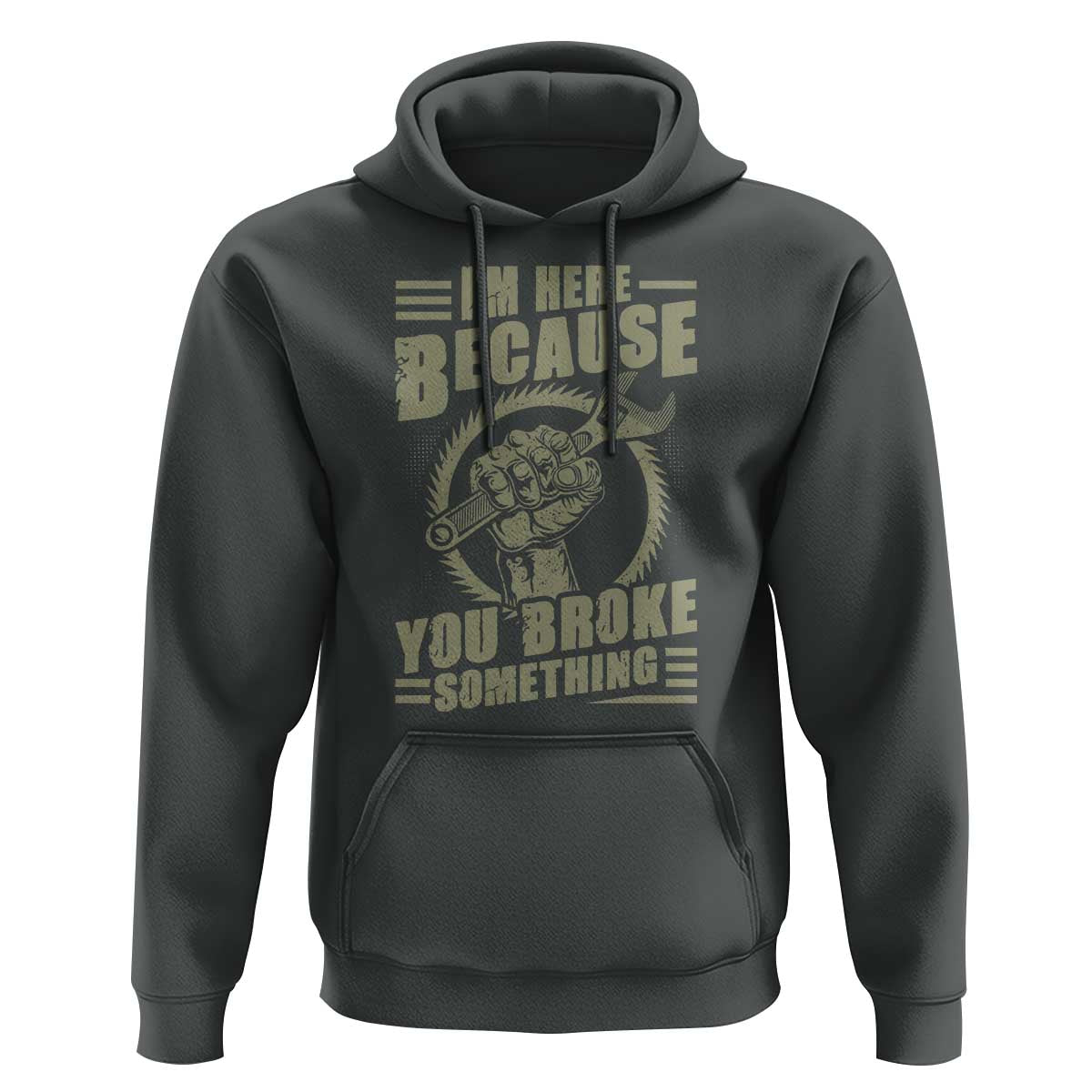 Funny I Am Here Because You Broke Something Hoodie Mechanic Handyman - Wonder Print Shop
