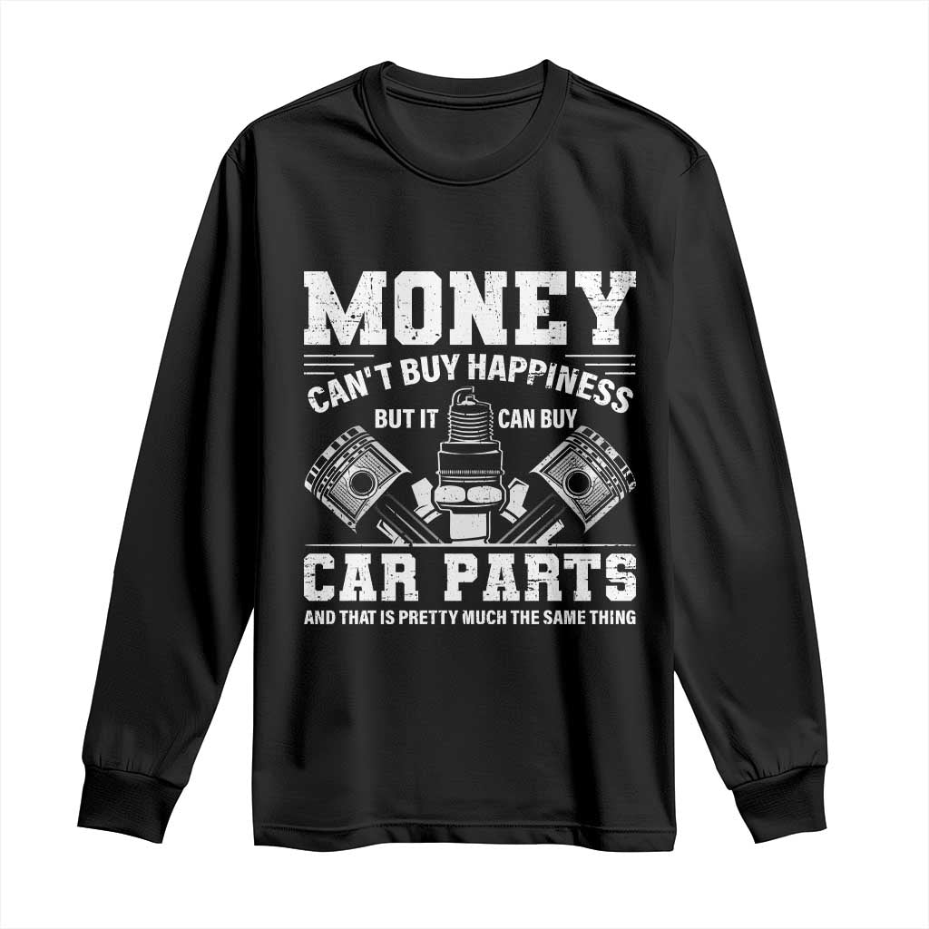 Funny Car Mechanic Gag Long Sleeve Shirt Money Cant Buy Happiness But It Can Buy Car Parts - Wonder Print Shop