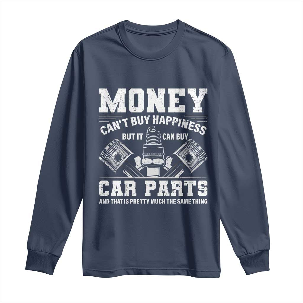 Funny Car Mechanic Gag Long Sleeve Shirt Money Cant Buy Happiness But It Can Buy Car Parts - Wonder Print Shop