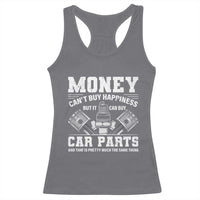 Funny Car Mechanic Gag Racerback Tank Top Money Cant Buy Happiness But It Can Buy Car Parts - Wonder Print Shop