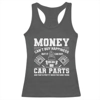 Funny Car Mechanic Gag Racerback Tank Top Money Cant Buy Happiness But It Can Buy Car Parts - Wonder Print Shop