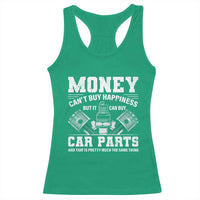 Funny Car Mechanic Gag Racerback Tank Top Money Cant Buy Happiness But It Can Buy Car Parts - Wonder Print Shop