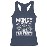 Funny Car Mechanic Gag Racerback Tank Top Money Cant Buy Happiness But It Can Buy Car Parts - Wonder Print Shop
