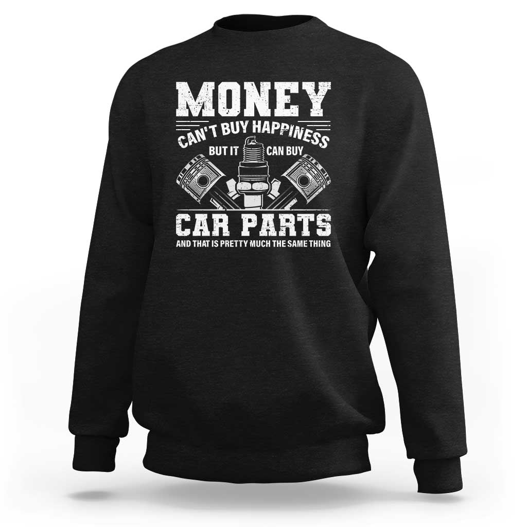 Funny Car Mechanic Gag Sweatshirt Money Cant Buy Happiness But It Can Buy Car Parts - Wonder Print Shop