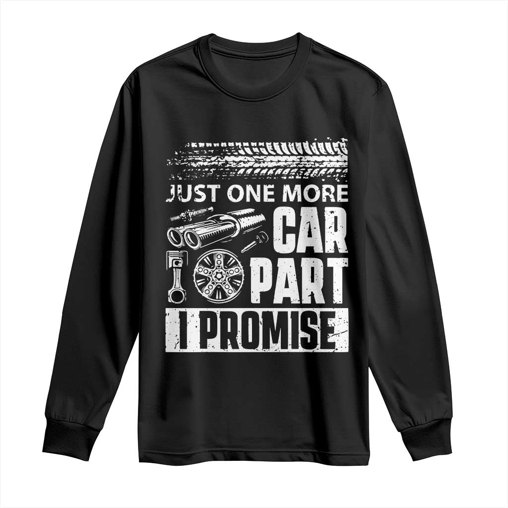 Funny Car Mechanic Just One More Car Part I Promise Long Sleeve Shirt Car Lover Gag - Wonder Print Shop