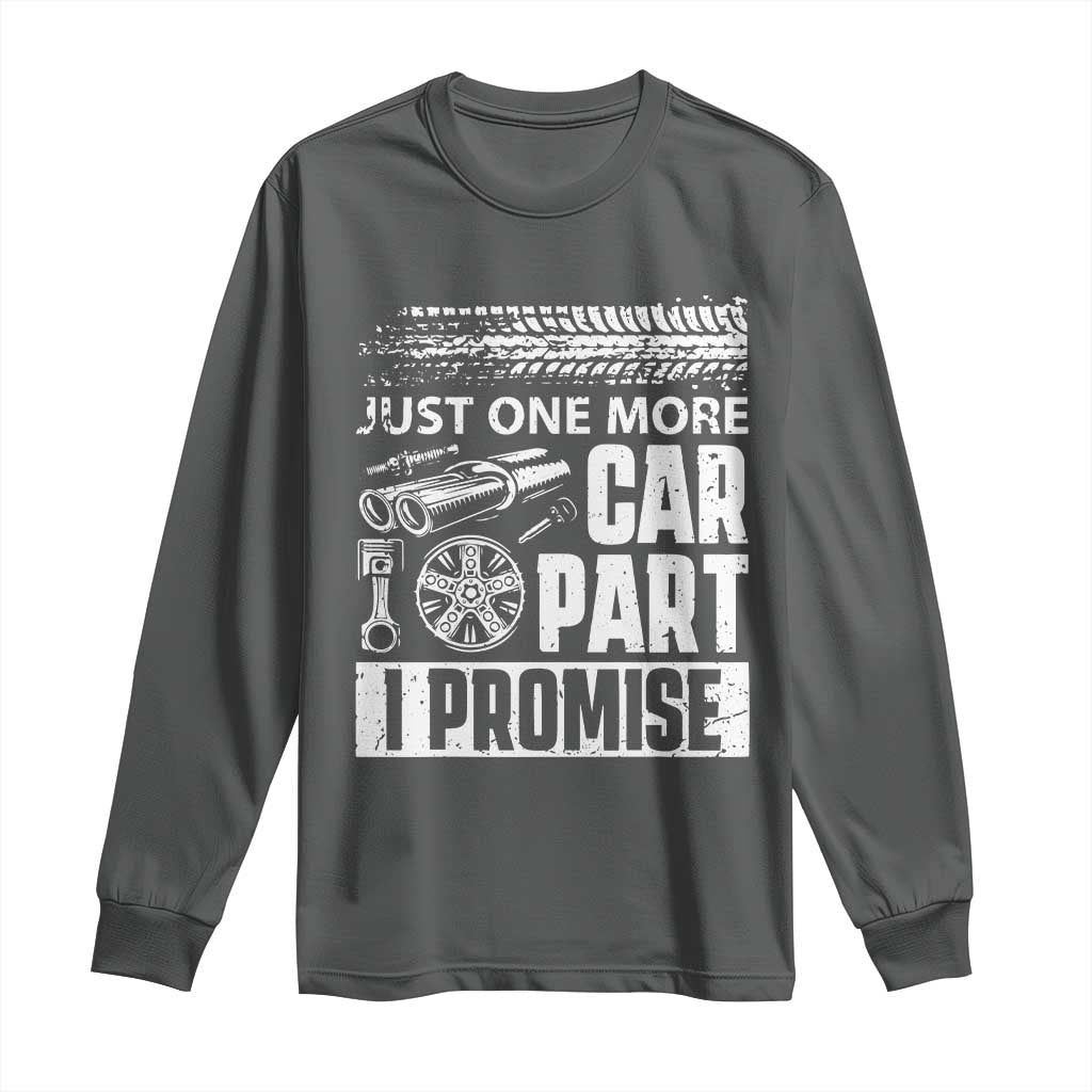 Funny Car Mechanic Just One More Car Part I Promise Long Sleeve Shirt Car Lover Gag - Wonder Print Shop