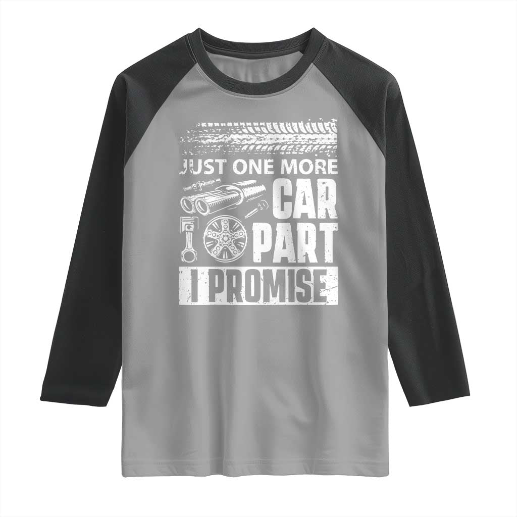 Funny Car Mechanic Just One More Car Part I Promise Raglan Shirt Car Lover Gag - Wonder Print Shop