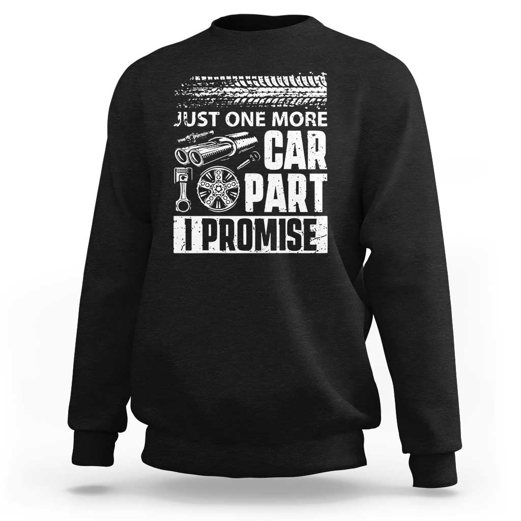 Funny Car Mechanic Just One More Car Part I Promise Sweatshirt Car Lover Gag - Wonder Print Shop