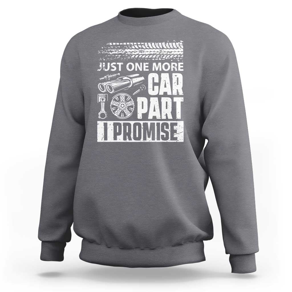 Funny Car Mechanic Just One More Car Part I Promise Sweatshirt Car Lover Gag - Wonder Print Shop